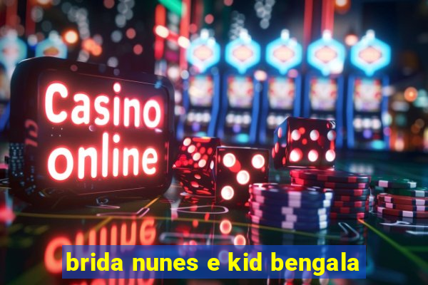brida nunes e kid bengala